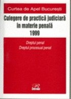 Culegere de    practica judiciara in materie penala 1999 - Curtea de Apel Bucuresti