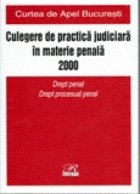 Culegere de Practica Judiciara in Materie Penala 2000 - Curtea de Apel Bucuresti