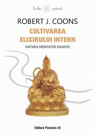 Cultivarea elixirului intern : natura meditaţiei daoiste