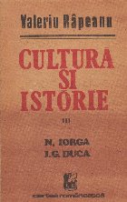 Cultura si istorie, III N. Iorga, I. G. Duca