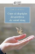Cum depasim despartirea omul drag