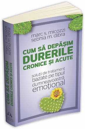 Cum sa depasim durerile cronice si acute - solutii de tratament bazate pe tipul dumneavoastra emotional