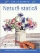 Cum sa desenam natura statica. Un ghid pas cu pas cu 10 proiecte pentru incepatori
