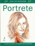 Cum sa desenam portrete. Un ghid pas cu pas cu 10 proiecte pentru incepatori
