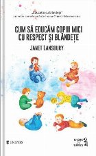 Cum sa educam copiii mici cu respect si blandete