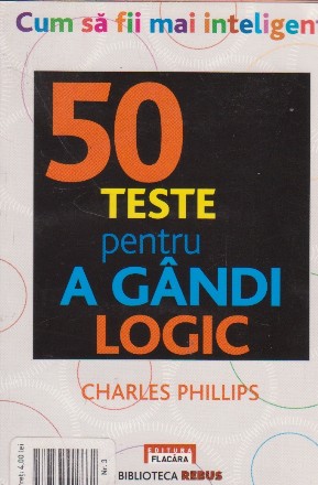 Cum sa fii mai inteligent - 50 teste pentru a gandi logic