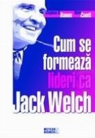 Cum formeaza lideri Jack Welch