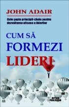 Cum sa formezi lideri. Cele sapte-principii cheie pentru dezvoltarea eficace a liderilor