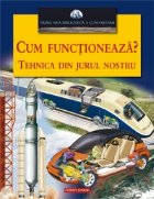 coperta CUM FUNCTIONEAZA? TEHNICA DIN JURUL NOSTRU