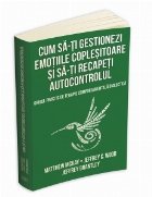 Cum sa-ti gestionezi emotiile coplesitoare si sa-ti recapeti autocontrolul. Ghidul practic de terapie comporta