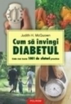 Cum sa invingi diabetul. Cele mai bune 1001 de sfaturi practice