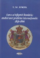 coperta Cum s-a înfăptuit România : studiul unei probleme internaţionale,1856-1866
