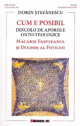 Cum e posibil : dincolo de aporiile onto-teologice,Macarie Egipteanul şi Diadoh al Foticeii