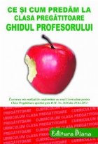 CE SI CUM PREDAM LA CLASA PREGATITOARE - GHIDUL PROFESORULUI