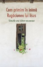 Cum primim inima Rugaciunea lui