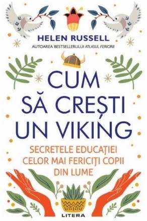 Cum să creşti un viking : dezvăluirea secretelor celor mai fericiţi copii din lume