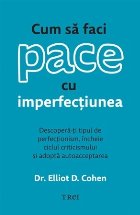 Cum să faci pace cu imperfecţiunea : descoperă-ţi tipul de perfecţionism, încheie ciclul criticismului 