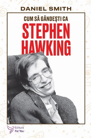 Cum să gândeşti ca Stephen Hawking