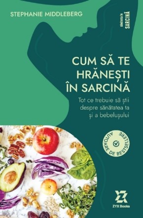 Cum să te hrăneşti în sarcină : tot ce trebuie să ştii despre sănătatea ta şi a bebeluşului