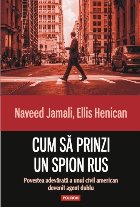 coperta Cum să prinzi un spion rus. Povestea adevărată a unui civil american devenit agent dublu