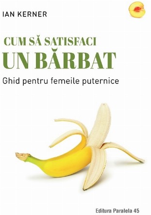 Cum să satisfaci un bărbat. Ghid pentru femeile puternice