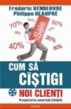 coperta Cum sa cistigi noi clienti. Prospectarea comerciala eficienta