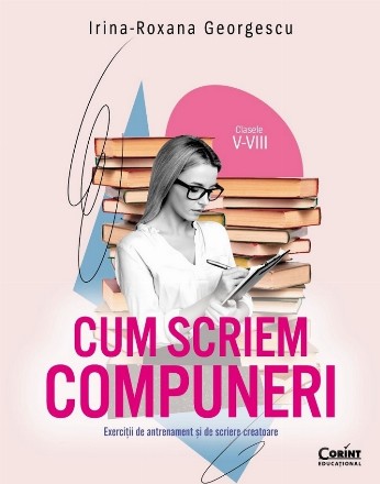 Cum scriem compuneri : exerciţii de antrenament şi de scriere creatoare
