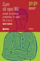 Cum sa spui nu acasa, la serviciu, prietenilor, in viata de zi cu zi (editie de chiosc)