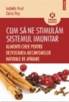 Cum sa ne stimulam sistemul imunitar. Alimente-cheie pentru dezvoltarea mecanismelor naturale de aparare