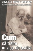 coperta Cum sa traim in ziua de astazi. Scrisori despre viata duhovniceasca