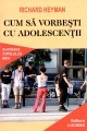 Cum sa vorbesti cu adolescentii