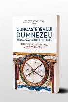 Cunoasterea lui Dumnezeu in Teologia Dogmatica Ortodoxa. Premise spiritual-eclesiale si provocari actuale