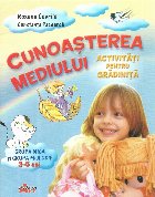Cunoasterea mediului - activitati pentru gradinita grupa mica si grupa mijlocie 3-5 ani