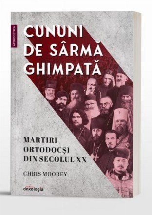 Cununi de sârmă ghimpată : martiri ortodocşi din secolul XX