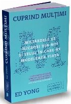 Cuprind multimi. Miliardele de microbi din noi si felul in care ne modeleaza viata