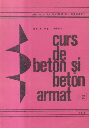 Curs de beton si beton armat, Volumul I, Partea a 2-a - Betonul si armatura