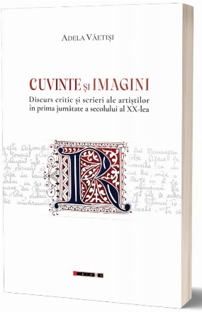 Cuvinte şi imagini : discurs critic şi scrieri ale artiştilor în prima jumătate a secolului al XX-lea