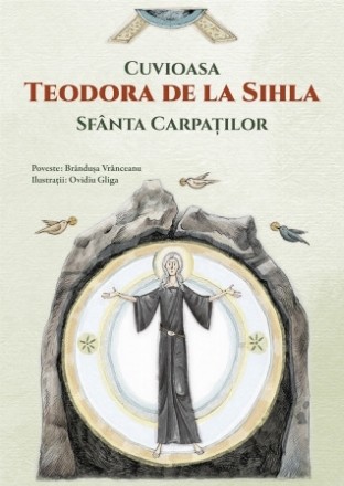 Cuvioasa Teodora de la Sihla Sfânta Carpaţilor : prăznuită la 7 august