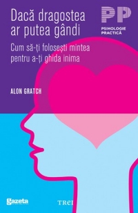 Daca dragostea ar putea gandi. Cum sa-ti folosesti mintea pentru a-ti ghida inima (Editie de chiosc)