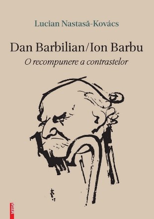 Dan Barbilian/Ion Barbu : o recompunere a contrastelor