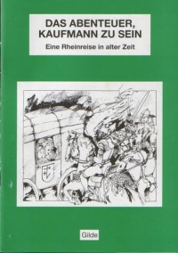 Das Abenteuer, Kaufmann zu Sein - Eine Rheinreise in alter Zeit
