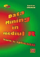 Data Mining în mediul R : teorie şi aplicaţii