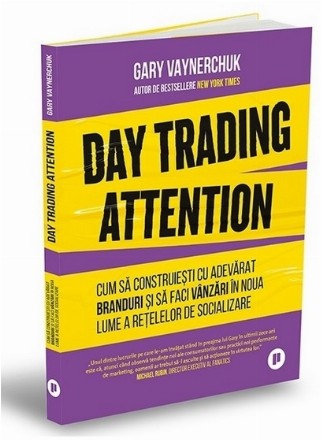 Day trading attention : cum să construieşti cu adevărat branduri şi să faci vânzări în noua lume a reţelelor sociale