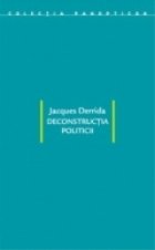 coperta Deconstructia politicii. Scrieri politice