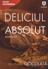 Deliciul absolut. Carte de bucate cu multa ciocolata