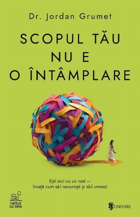 Descifrează codul scopului tău în viaţă : cum să-ţi găsești sensul, cum să fii mai fericit şi să laşi în urma ta o moştenire trainică