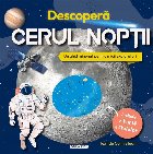 Descoperă cerul nopţii : un ghid minunat pentru micii exploratori,include o hartă a stelelor