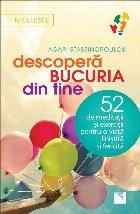 coperta Descopera bucuria din tine! 52 de meditatii şi exercitii pentru o viata linistita si fericita