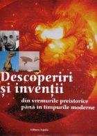 coperta Descoperiri si inventii din vremurile preistorice pana in cele moderne