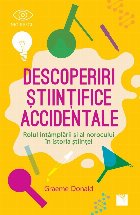 Descoperiri stiintifice accidentale. Rolul intamplarii si al norocului in istoria stiintei